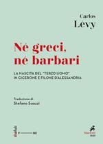 Né greci, né barbari. La nascita del «terzo uomo» in Cicerone e Filone d'Alessandria