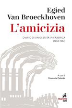 L' amicizia. Diario di un gesuita in fabbrica (1958-1967)