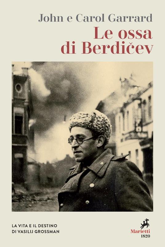 Le ossa di Berdicev. La vita e il destino di Vasilij Grossman - Carol Garrard,John Garrard,Giovanni Maddalena,Pietro Tosco - ebook