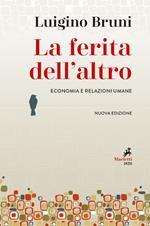 La ferita dell'altro. Economia e relazioni umane. Nuova ediz.