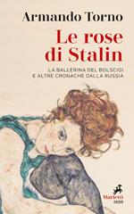 Le rose di Stalin. La ballerina del Bolscioi e altre cronache dalla Russia