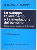 Lo sviluppo, l'allevamento e l'alimentazione del bambino. Guida teorico pratica per le famiglie