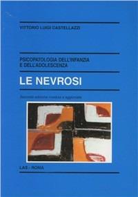 Psicopatologia dell'infanzia e dell'adolescenza. Le nevrosi - Vittorio Luigi Castellazzi - copertina