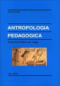 Antropologia pedagogica. Prove di scrittura per l'oggi - Carlo Nanni - copertina