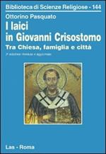 I laici in Giovanni Crisostomo. Tra Chiesa, famiglia e città