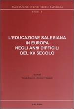 L' educazione salesiana in Europa negli anni difficili del XX secolo. Con CD-ROM