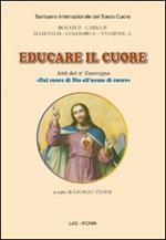 Educare il cuore. Atti del 2° Convegno «dal cuore di Dio all'uomo di cuore»