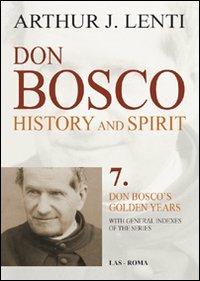 Don Bosco. History and Spirit. 7. Don Bosco's golden years - Arthur J. Lenti - copertina