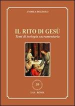 Il rito di Gesù. Temi di teologia sacramentaria