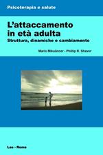 L' attaccamento in età adulta. Struttura, dinamiche e cambiamento