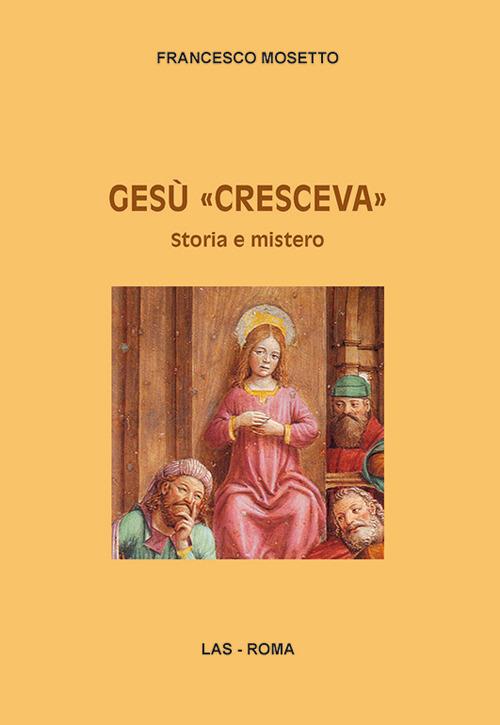 Gesù «cresceva». Storia e mistero - Francesco Mosetto - copertina