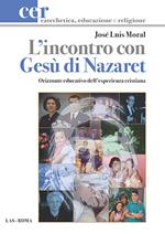 L' incontro con Gesù di Nazaret. Orizzonte educativo dell'esperienza cristiana