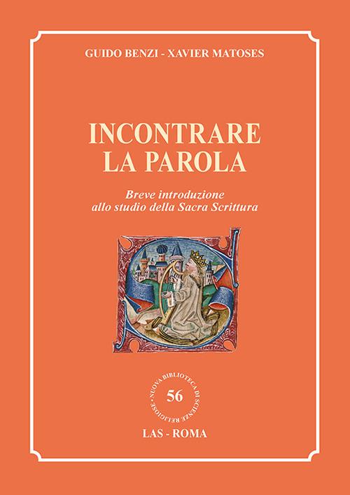 Incontrare la parola. Breve introduzione allo studio della Sacra Scrittura - Guido Benzi,Xavier Matoses - copertina