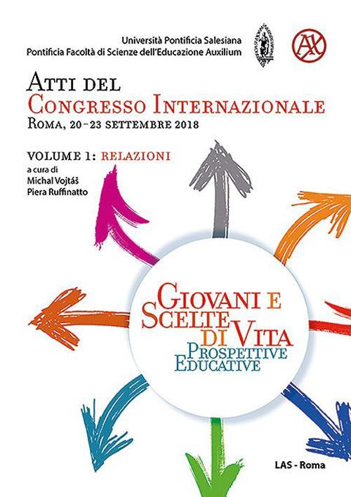 Giovani e scelte di vita. Prospettive educative. Atti del Congresso Internazionale (Roma, 20-23 Settembre 2018). Vol. 1: Relazioni - copertina