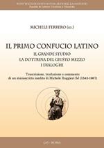 Il primo Confucio latino. Il grande studio. La dottrina del giusto mezzo. I dialoghi