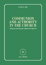 Communion and authority in the church. Anglican and Roman Catholic Perspective