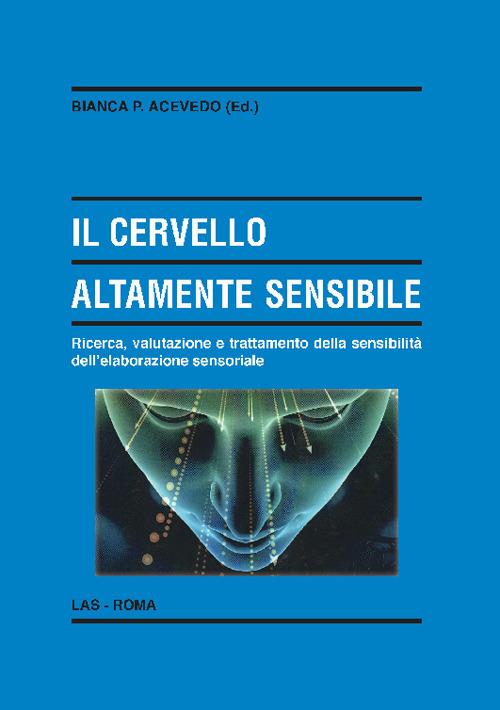 Il cervello altamente sensibile. Ricerca, valutazione e trattamento della sensibilità dell'elaborazione sensoriale - copertina