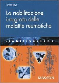 La riabilitazione integrata delle malattie reumatiche - Tiziana Nava - copertina