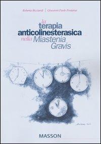 La terapia anticolinesterasica nella Miastenia Gravis - Roberta Ricciardi,Giovanni Paolo Fontana - copertina