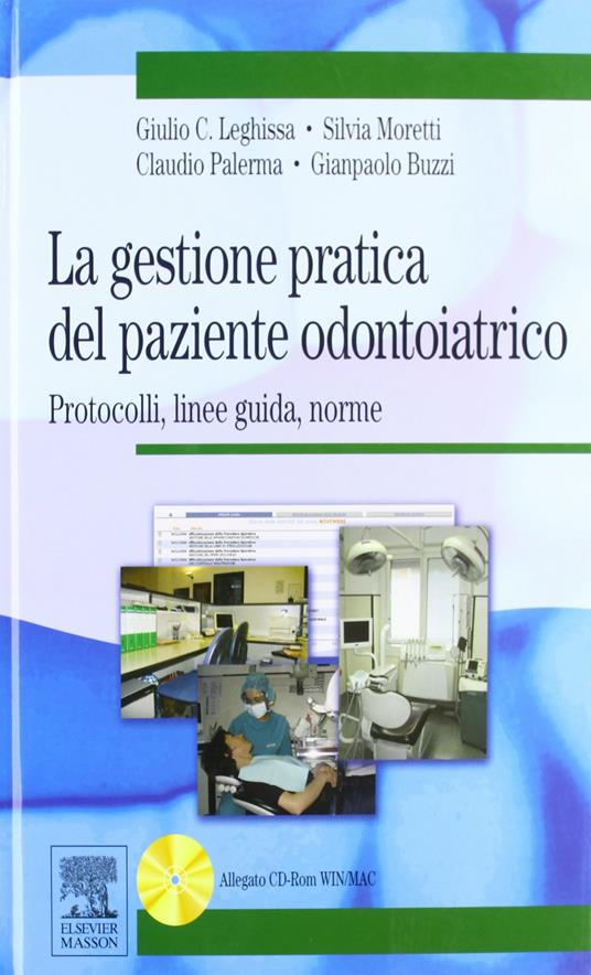 La gestione pratica del paziente odontoiatrico. Protocolli, linee guida, norme. Con CD-ROM - Giulio C. Leghissa,Silvia Moretti,Claudio Palerma - copertina