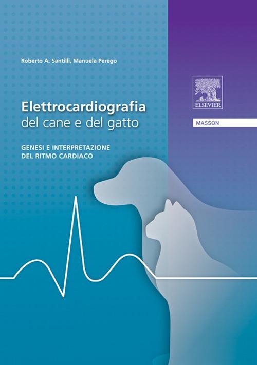 Manuale di elettrocardiografia del cane e del gatto - Manuela Perego,Roberto A. Santilli - ebook