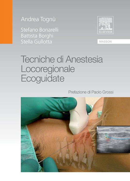 Tecniche di anestesia locoregionale ecoguidate - Stefano Bonarelli,Battista Borghi,Stella Gullotta,Andrea Tognù - ebook