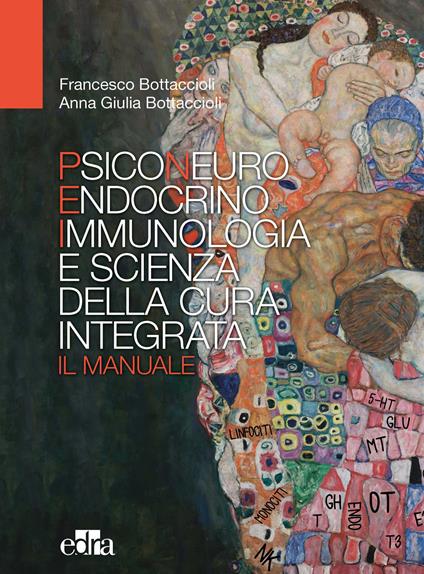 Psiconeuroendocrinoimmunologia e scienza della cura integrata. Il manuale - Francesco Bottaccioli,Anna Giulia Bottaccioli - copertina