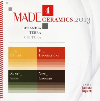 Made4ceramics 2013. Ceramica, terra, cultura (Milano, 2-5 ottobre 2013). Ediz. italiana e inglese - copertina