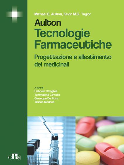 Aulton. Tecnologie farmaceutiche. Progettazione e allestimento dei medicinali - Michael E. Aulton,Kevin M. Taylor - copertina