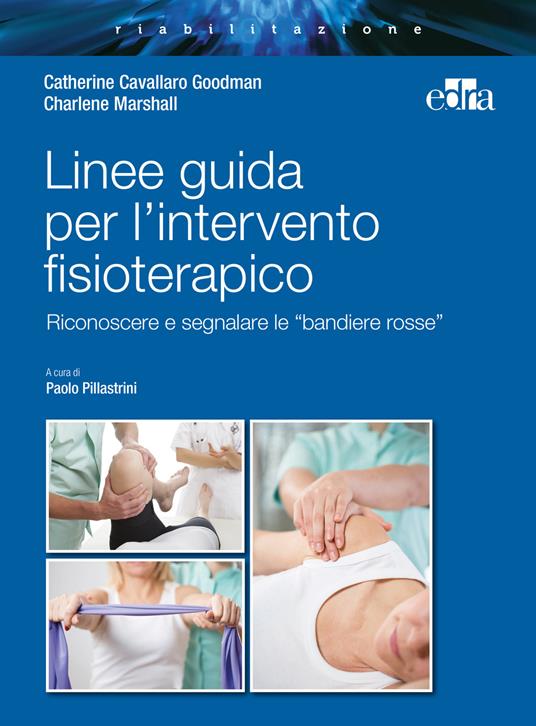 Linee guida per l'intervento fisioterapico. Riconoscere e segnalare le «bandiere rosse» - Catherine Cavallaro Goodman,Charlene Marshall - copertina