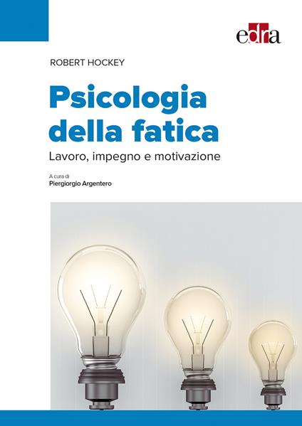 Psicologia della fatica. Lavoro, impegno e motivazione - Robert Hockey - copertina