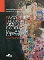 Psiconeuroendocrinoimmunologia e scienza della cura integrata. Il manuale