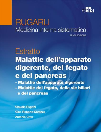 Rugarli. Medicina interna sistematica. Estratto: Malattie dell'apparato digerente, del fegato e del pancreas - Claudio Rugarli,Gino R. Corazza,Antonio Craxì - copertina