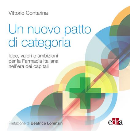 Un nuovo patto di categoria.  Idee, valori e ambizioni per la farmacia italiana nell'era dei capitali - Vittorio Contarina - ebook