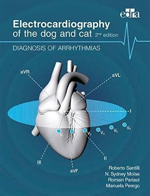 Electrocardiography of the dog and cat. Diagnosis of arrhythmias - Roberto Santilli,N. Sidney Moïse,Romain Pariaut - copertina