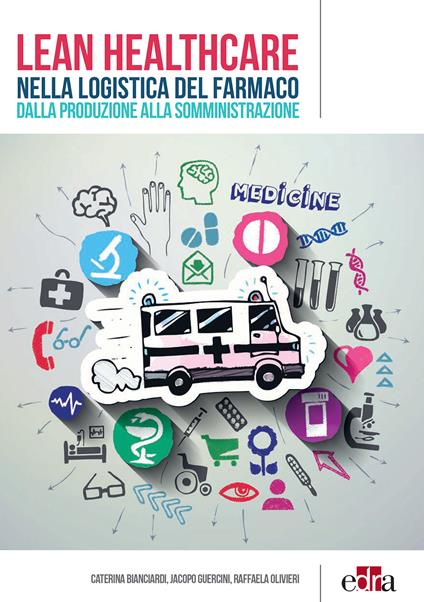 Lean healthcare nella logistica del farmaco. Dalla produzione alla somministrazione - Caterina Bianciardi,Jacopo Guercini,Raffaela Olivieri - ebook