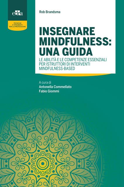 Insegnare mindfulness: una guida. Le abilità e le competenze essenziali per istruttori di interventi mindfulness-based - Rob Brandsma,Antonella Commellato,Fabio Giommi - ebook