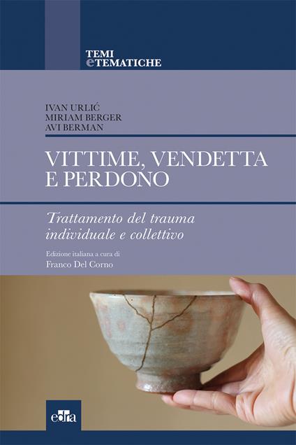 Vittime, vendetta e perdono. Trattamento del trauma individuale e collettivo - Ivan Urlic,Miriam Berger,Avi Berman - copertina