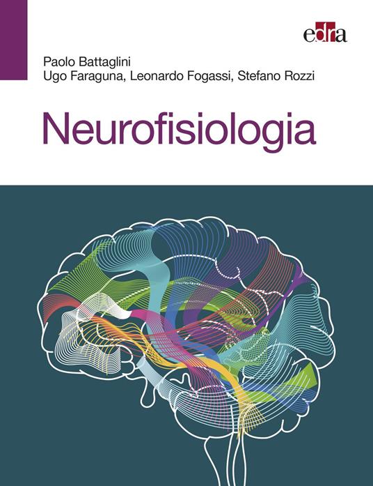 Neurofisiologia - Paolo Battaglini,Ugo Faraguna,Leonardo Fogassi - copertina