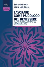 Lavorare come psicologo del benessere. Tecniche psicocorporee e immaginative