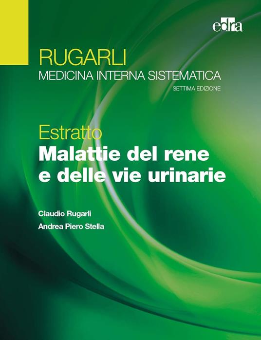 Rugarli. Medicina interna sistematica. Estratto: Malattie del rene e delle vie urinarie - Claudio Rugarli,Andrea P. Stella - copertina