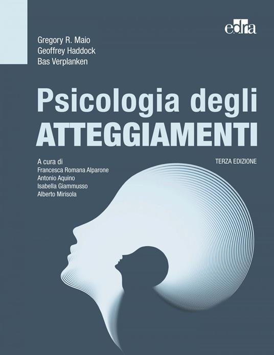 Psicologia degli atteggiamenti - Geoffrey Haddock,Gregory R. Maio,Bas Verplanken,Francesca Alparone - ebook