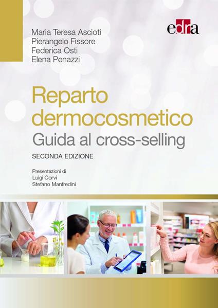 Reparto dermocosmetico. Guida al cross-selling - Maria Teresa Ascioti,Pierangelo Fissore,Federica Osti - copertina