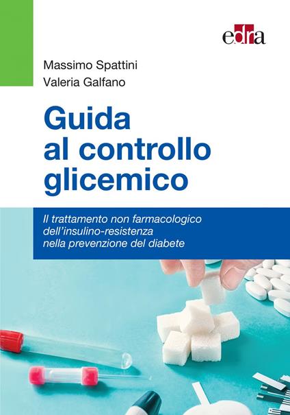 Guida al controllo glicemico. Il trattamento non farmacologico dell'insulino-resistenza nella prevenzione del diabete - Valeria Galfano,Massimo Spattini - ebook