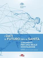 I dati. Il futuro della sanità. Strumenti per una reale innovazione