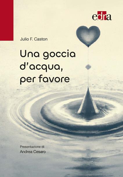 Una goccia d'acqua, per favore - Julio F. Caston - copertina