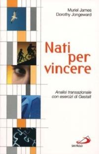 Nati per vincere. Analisi transazionale con esercizi di Gestalt - Muriel James,Dorothy Jongeward - copertina