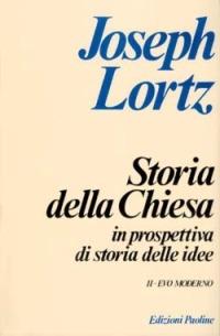 Storia della Chiesa in prospettiva di storia delle idee. Vol. 2: Evo moderno. - Joseph Lortz - copertina