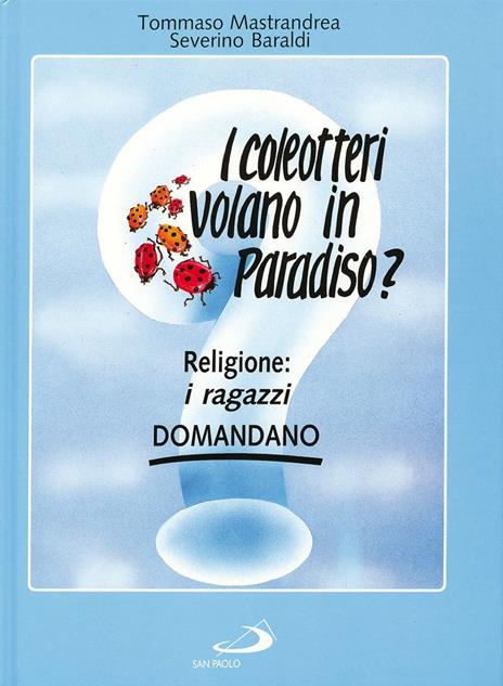 I coleotteri volano in paradiso? Religione: i ragazzi domandano - Tommaso Mastrandrea - 4