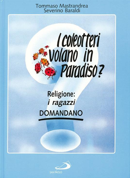 I coleotteri volano in paradiso? Religione: i ragazzi domandano - Tommaso Mastrandrea - 2